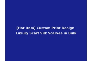 [Hot Item] Custom Print Design Luxury Scarf Silk Scarves in Bulk