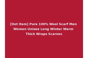 [Hot Item] Pure 100% Wool Scarf Men Women Unisex Long Winter Warm Thick Wraps Scarves