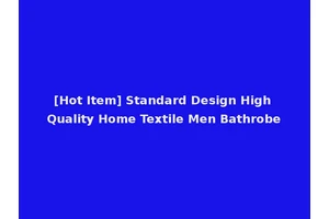 [Hot Item] Standard Design High Quality Home Textile Men Bathrobe