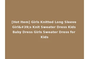 [Hot Item] Girls Knitted Long Sleeve Girl's Knit Sweater Dress Kids Baby Dress Girls Sweater Dress for Kids