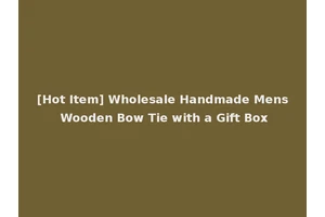 [Hot Item] Wholesale Handmade Mens Wooden Bow Tie with a Gift Box