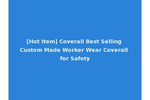 [Hot Item] Coverall Best Selling Custom Made Worker Wear Coverall for Safety