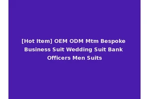 [Hot Item] OEM ODM Mtm Bespoke Business Suit Wedding Suit Bank Officers Men Suits