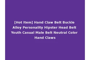 [Hot Item] Hand Claw Belt Buckle Alloy Personality Hipster Head Belt Youth Casual Male Belt Neutral Color Hand Claws