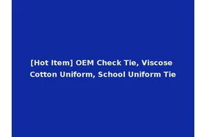 [Hot Item] OEM Check Tie, Viscose Cotton Uniform, School Uniform Tie