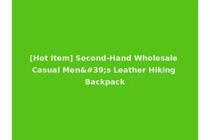 [Hot Item] Second-Hand Wholesale Casual Men's Leather Hiking Backpack