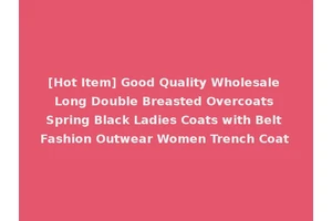 [Hot Item] Good Quality Wholesale Long Double Breasted Overcoats Spring Black Ladies Coats with Belt Fashion Outwear Women Trench Coat