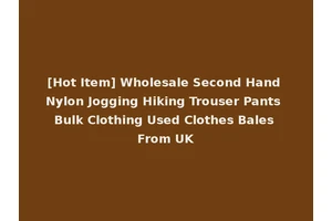 [Hot Item] Wholesale Second Hand Nylon Jogging Hiking Trouser Pants Bulk Clothing Used Clothes Bales From UK