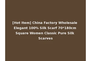 [Hot Item] China Factory Wholesale Elegant 100% Silk Scarf 70*180cm Square Women Classic Pure Silk Scarves