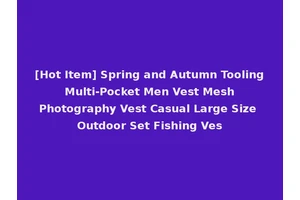 [Hot Item] Spring and Autumn Tooling Multi-Pocket Men Vest Mesh Photography Vest Casual Large Size Outdoor Set Fishing Ves