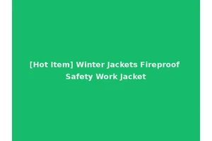 [Hot Item] Winter Jackets Fireproof Safety Work Jacket