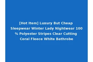 [Hot Item] Luxury But Cheap Sleepwear Winter Lady Nightwear 100% Polyester Stripes Clear Cutting Coral Fleece White Bathrobe