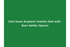 [Hot Item] Airplane Fashion Belt with Beer Bottle Opener