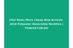 [Hot Item] Mens Cheap New Arrivals 2018 Polyester Reversible Neckties (T026/027/28/29)