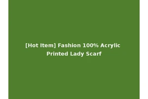 [Hot Item] Fashion 100% Acrylic Printed Lady Scarf