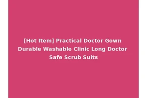 [Hot Item] Practical Doctor Gown Durable Washable Clinic Long Doctor Safe Scrub Suits