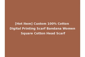 [Hot Item] Custom 100% Cotton Digital Printing Scarf Bandana Women Square Cotton Head Scarf