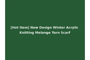 [Hot Item] New Design Winter Acrylic Knitting Melange Yarn Scarf