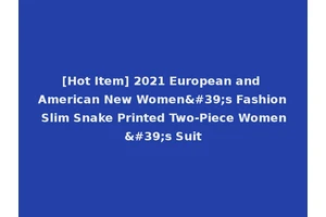 [Hot Item] 2021 European and American New Women's Fashion Slim Snake Printed Two-Piece Women's Suit