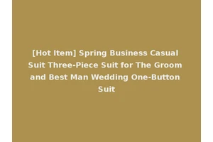 [Hot Item] Spring Business Casual Suit Three-Piece Suit for The Groom and Best Man Wedding One-Button Suit