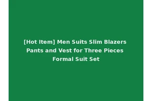 [Hot Item] Men Suits Slim Blazers Pants and Vest for Three Pieces Formal Suit Set