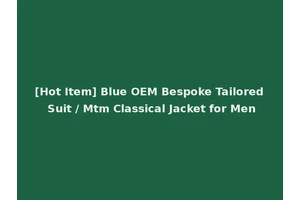 [Hot Item] Blue OEM Bespoke Tailored Suit / Mtm Classical Jacket for Men