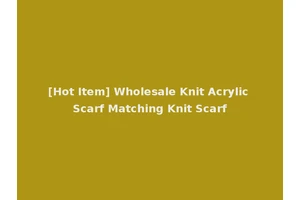 [Hot Item] Wholesale Knit Acrylic Scarf Matching Knit Scarf