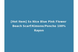 [Hot Item] Ss Nice Blue Pink Flower Beach Scarf/Kimono/Poncho 100%Rayon
