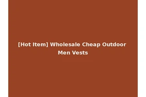 [Hot Item] Wholesale Cheap Outdoor Men Vests