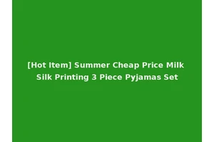 [Hot Item] Summer Cheap Price Milk Silk Printing 3 Piece Pyjamas Set