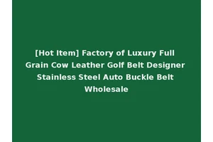 [Hot Item] Factory of Luxury Full Grain Cow Leather Golf Belt Designer Stainless Steel Auto Buckle Belt Wholesale