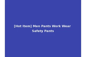 [Hot Item] Men Pants Work Wear Safety Pants