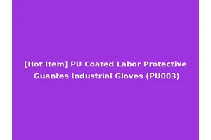 [Hot Item] PU Coated Labor Protective Guantes Industrial Gloves (PU003)