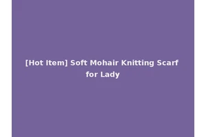 [Hot Item] Soft Mohair Knitting Scarf for Lady