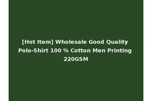 [Hot Item] Wholesale Good Quality Polo-Shirt 100 % Cotton Men Printing 220GSM