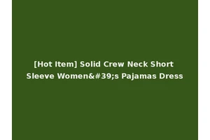 [Hot Item] Solid Crew Neck Short Sleeve Women's Pajamas Dress