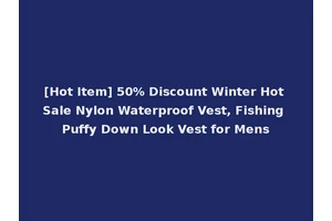 [Hot Item] 50% Discount Winter Hot Sale Nylon Waterproof Vest, Fishing Puffy Down Look Vest for Mens