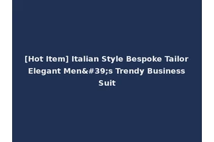 [Hot Item] Italian Style Bespoke Tailor Elegant Men's Trendy Business Suit
