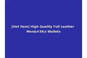 [Hot Item] High Quality Full Leather Men's Wallets