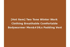 [Hot Item] Two Tone Winter Work Clothing Breathable Comfortable Bodywarmer Men's Padding Vest