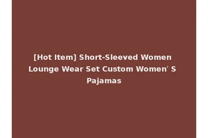 [Hot Item] Short-Sleeved Women Lounge Wear Set Custom Women′ S Pajamas