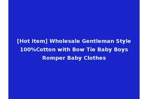 [Hot Item] Wholesale Gentleman Style 100%Cotton with Bow Tie Baby Boys Romper Baby Clothes