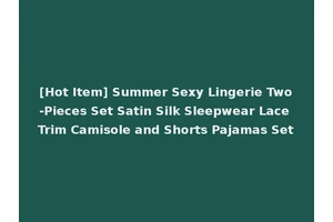 [Hot Item] Summer Sexy Lingerie Two-Pieces Set Satin Silk Sleepwear Lace Trim Camisole and Shorts Pajamas Set
