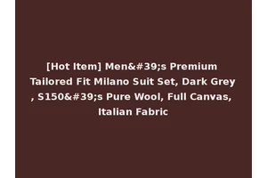 [Hot Item] Men's Premium Tailored Fit Milano Suit Set, Dark Grey, S150's Pure Wool, Full Canvas, Italian Fabric