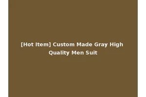 [Hot Item] Custom Made Gray High Quality Men Suit