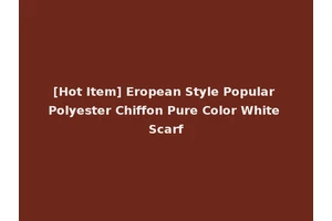 [Hot Item] Eropean Style Popular Polyester Chiffon Pure Color White Scarf