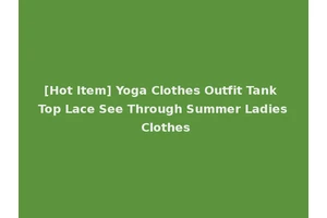 [Hot Item] Yoga Clothes Outfit Tank Top Lace See Through Summer Ladies Clothes