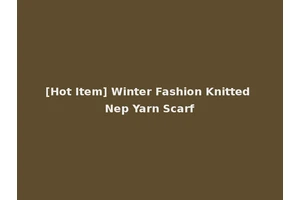[Hot Item] Winter Fashion Knitted Nep Yarn Scarf