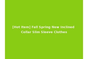 [Hot Item] Fall Spring New Inclined Collar Slim Sleeve Clothes