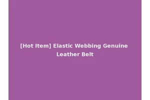 [Hot Item] Elastic Webbing Genuine Leather Belt
